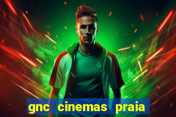 gnc cinemas praia de belas